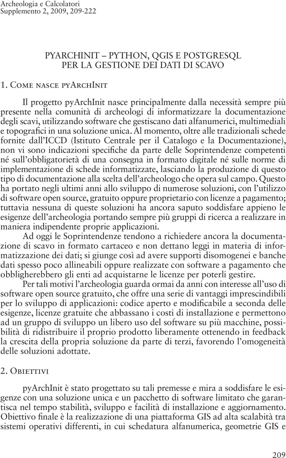 software che gestiscano dati alfanumerici, multimediali e topogra ci in una soluzione unica.