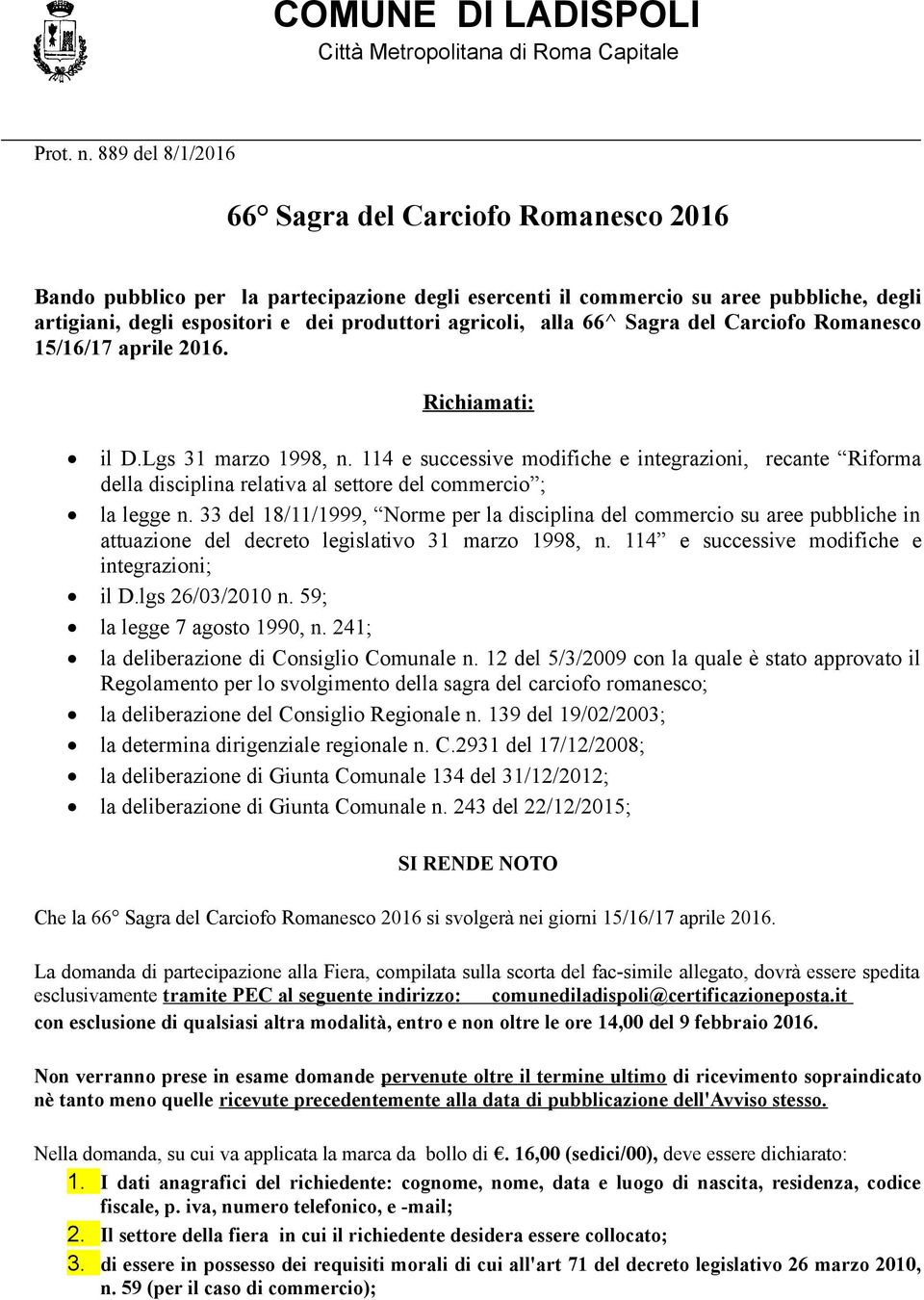 alla 66^ Sagra del Carciofo Romanesco 15/16/17 aprile 2016. Richiamati: il D.Lgs 31 marzo 1998, n.