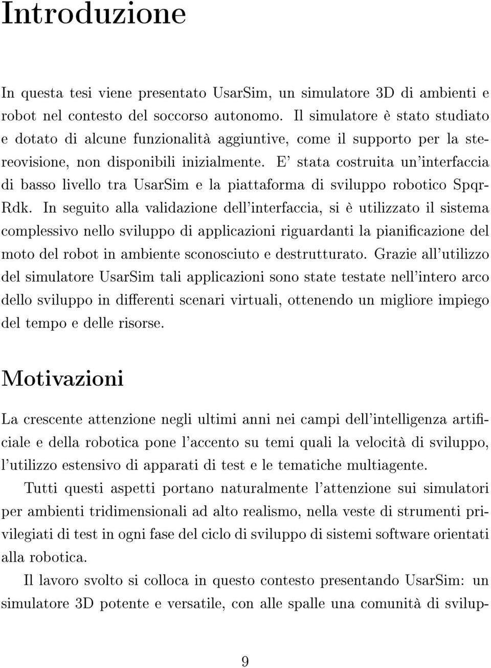 E' stata costruita un'interfaccia di basso livello tra UsarSim e la piattaforma di sviluppo robotico Spqr- Rdk.