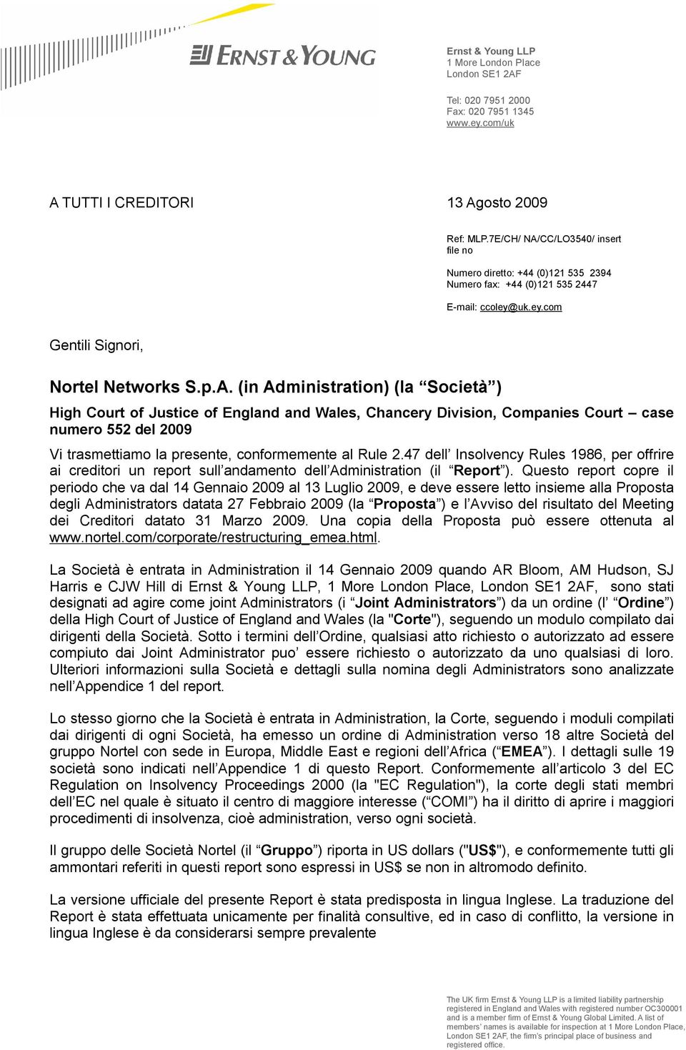 CC/LO3540/ insert file no Numero diretto: +44 (0)121 535 2394 Numero fax: +44 (0)121 535 2447 E-mail: ccoley@uk.ey.com Gentili Signori, Nortel Networks S.p.A.