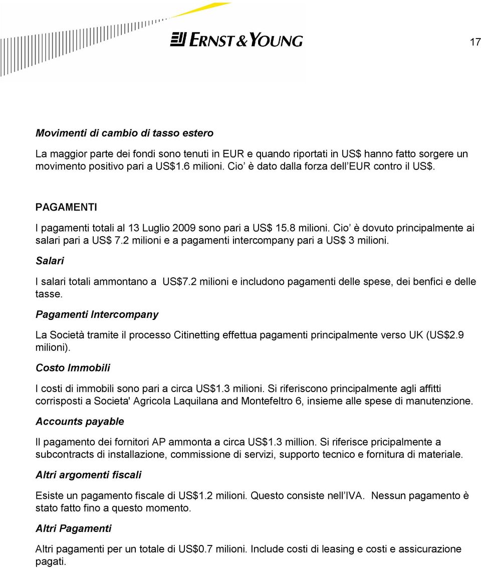 2 milioni e a pagamenti intercompany pari a US$ 3 milioni. Salari I salari totali ammontano a US$7.2 milioni e includono pagamenti delle spese, dei benfici e delle tasse.