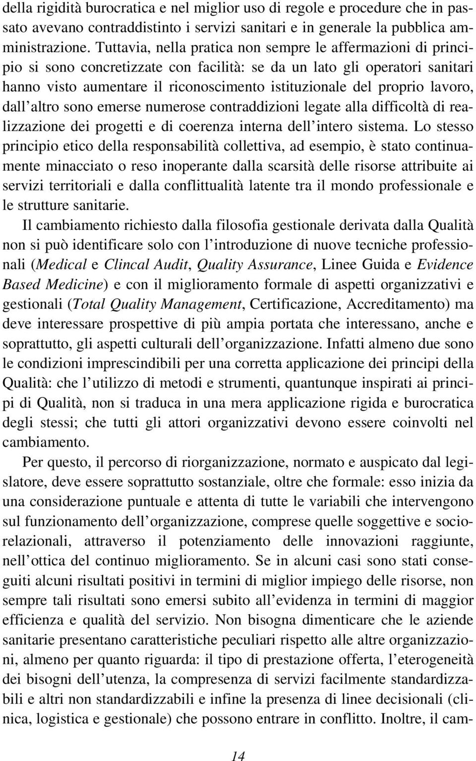 proprio lavoro, dall altro sono emerse numerose contraddizioni legate alla difficoltà di realizzazione dei progetti e di coerenza interna dell intero sistema.