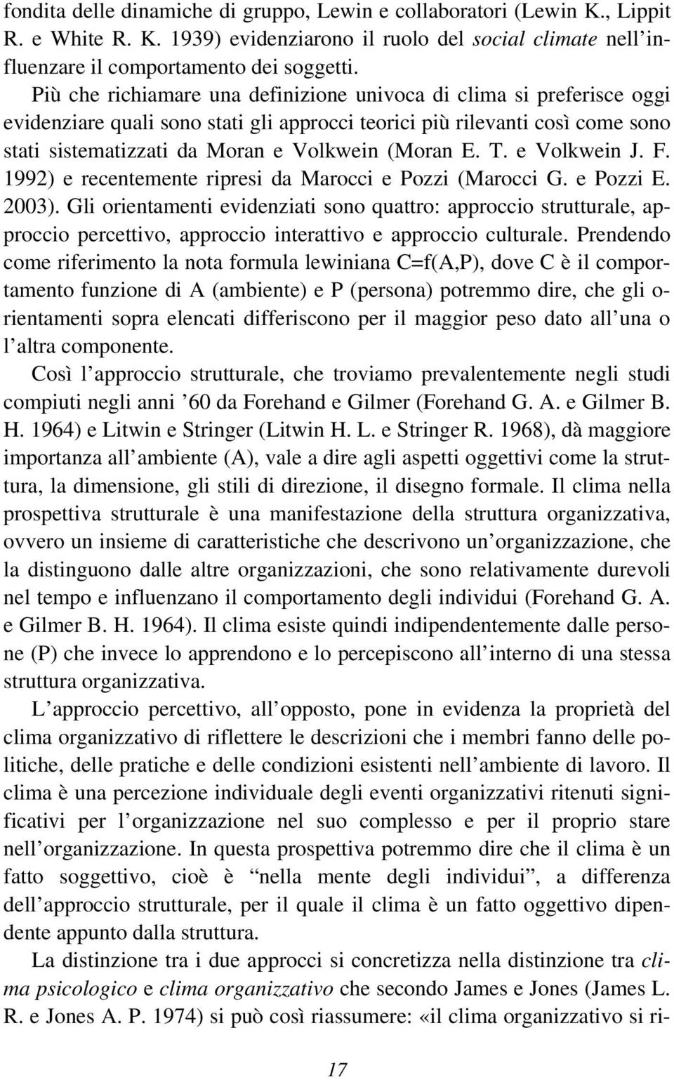 T. e Volkwein J. F. 1992) e recentemente ripresi da Marocci e Pozzi (Marocci G. e Pozzi E. 2003).