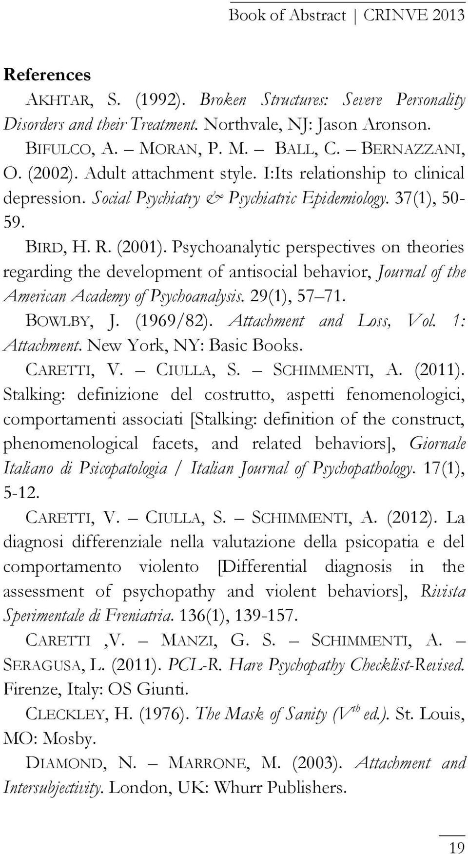 Psychoanalytic perspectives on theories regarding the development of antisocial behavior, Journal of the American Academy of Psychoanalysis. 29(1), 57 71. BOWLBY, J. (1969/82).