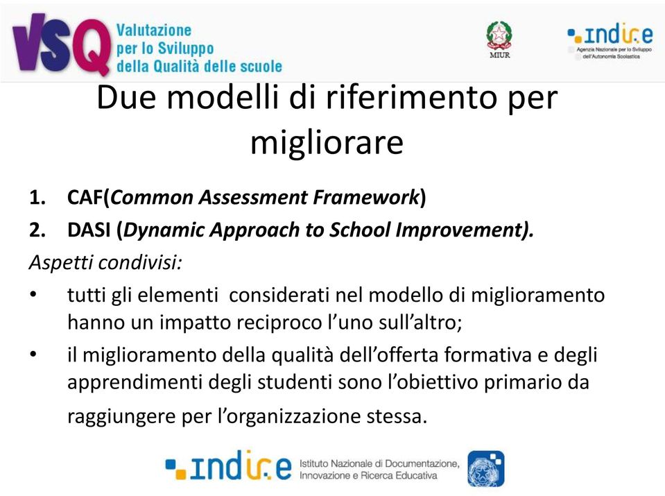 Aspetti condivisi: tutti gli elementi considerati nel modello di miglioramento hanno un impatto