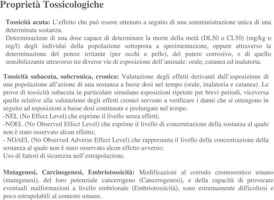 del potere irritante (per occhi e pelle), del potere corrosivo, e di quello sensibilizzante attraverso tre diverse vie di esposizione dell animale: orale, cutanea ed inalatoria.