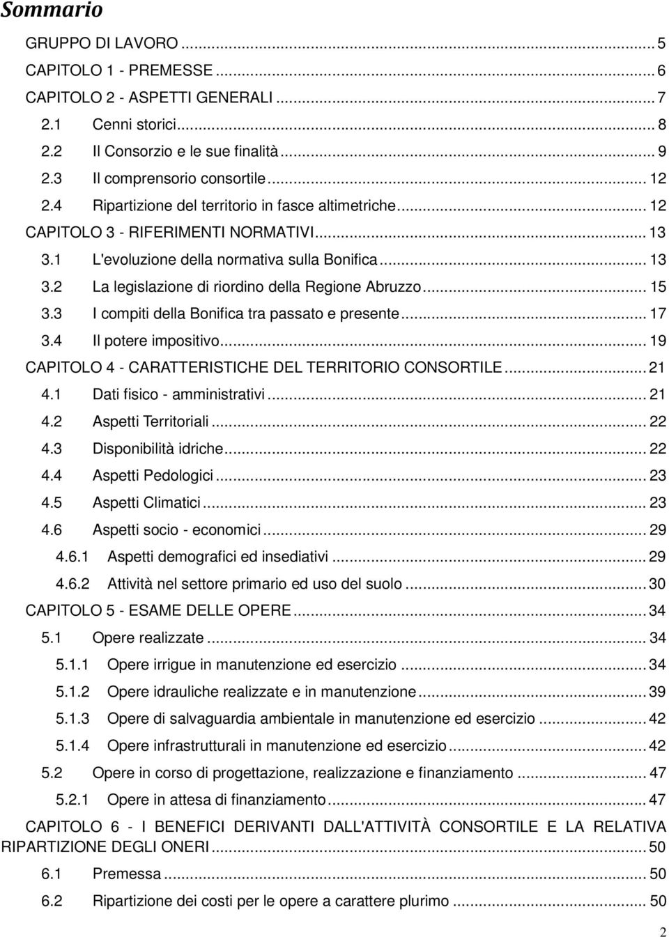 .. 15 3.3 I compiti della Bonifica tra passato e presente... 17 3.4 Il potere impositivo... 19 CAPITOLO 4 - CARATTERISTICHE DEL TERRITORIO CONSORTILE... 21 4.1 Dati fisico - amministrativi... 21 4.2 Aspetti Territoriali.