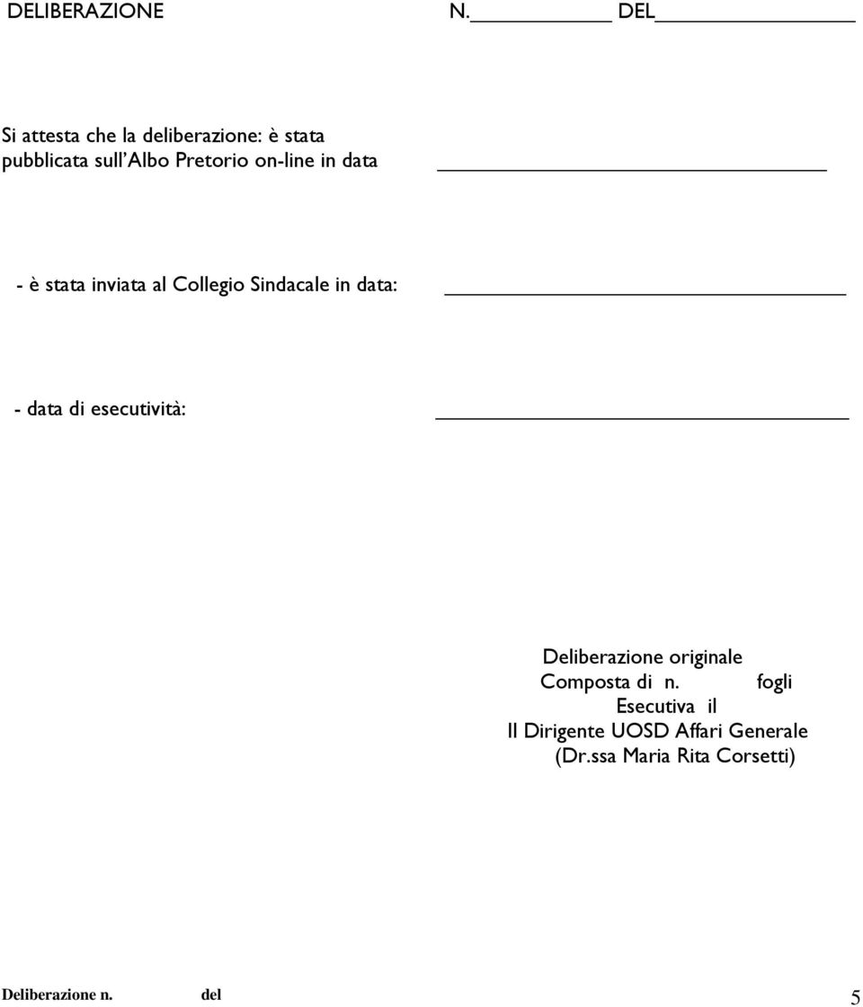 on-line in data - è stata inviata al Collegio Sindacale in data: - data di