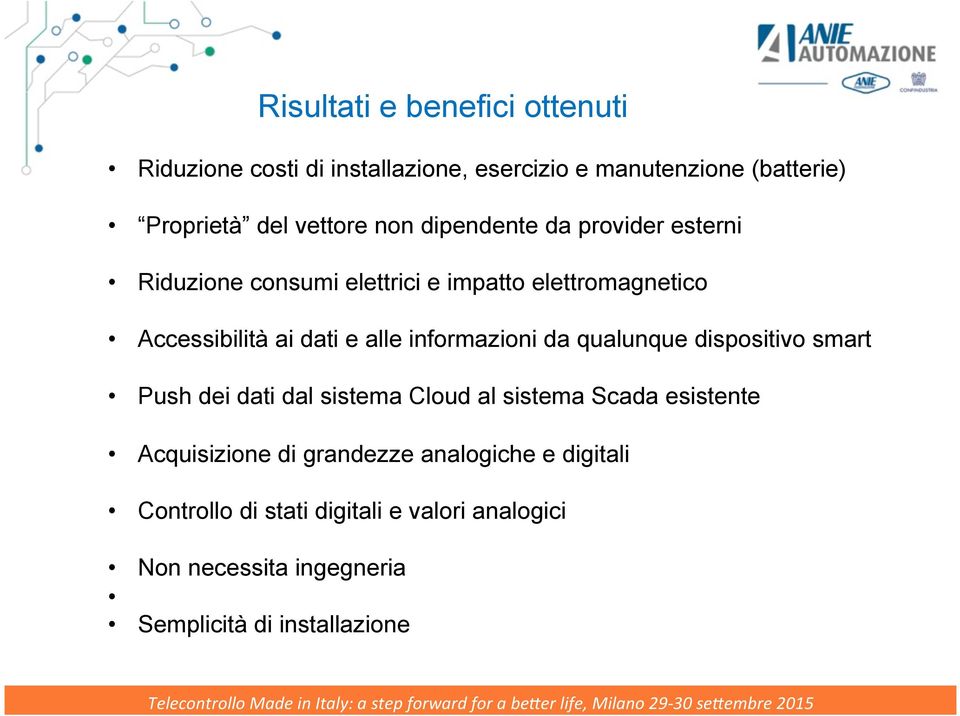 informazioni da qualunque dispositivo smart Push dei dati dal sistema Cloud al sistema Scada esistente Acquisizione di