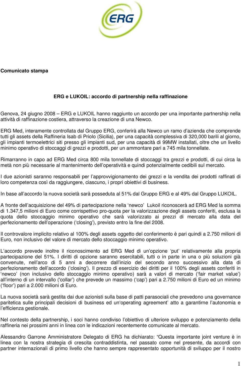 ERG Med, interamente controllata dal Gruppo ERG, conferirà alla Newco un ramo d azienda che comprende tutti gli assets della Raffineria Isab di Priolo (Sicilia), per una capacità complessiva di