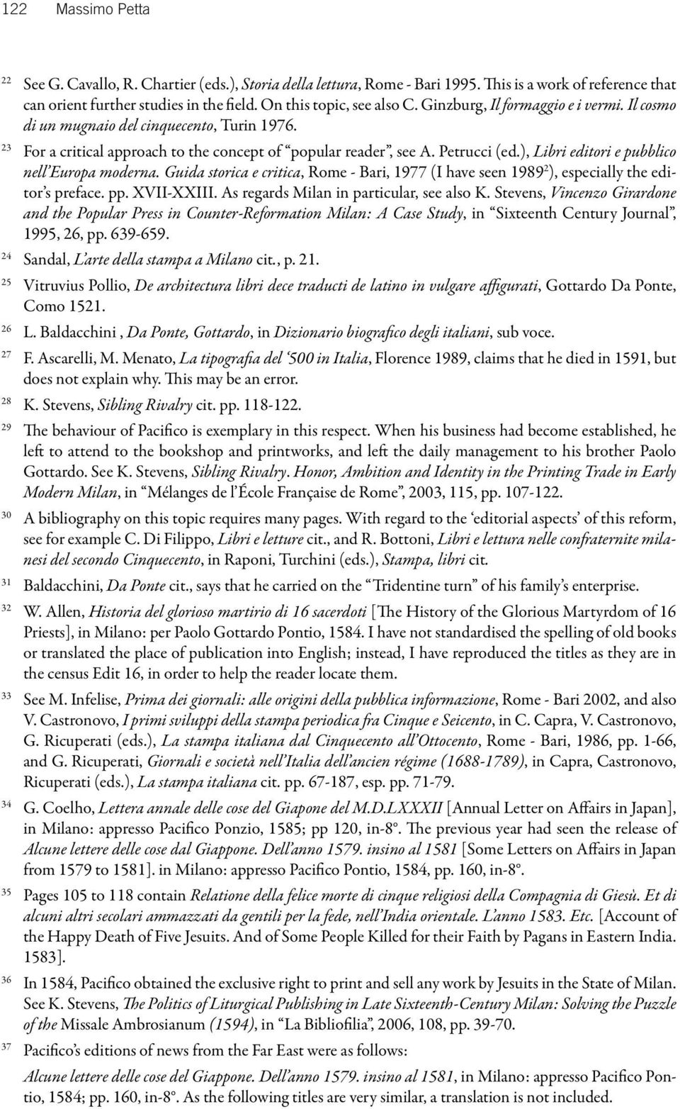 ), Libri editori e pubblico nell Europa moderna. Guida storica e critica, Rome - Bari, 1977 (I have seen 1989 2 ), especially the editor s preface. pp. XVII-XXIII.