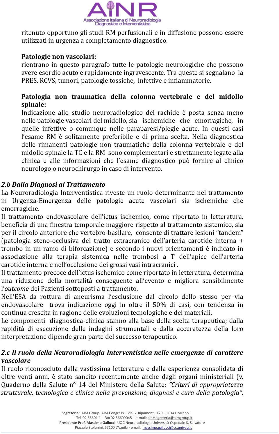 Tra queste si segnalano la PRES, RCVS, tumori, patologie tossiche, infettive e infiammatorie.