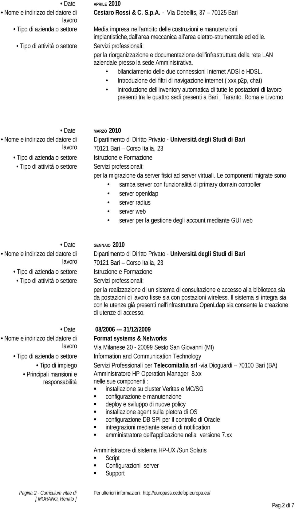 Introduzione dei filtri di navigazione internet ( xxx,p2p, chat) introduzione dell'inventory automatica di tutte le postazioni di presenti tra le quattro sedi presenti a Bari, Taranto.