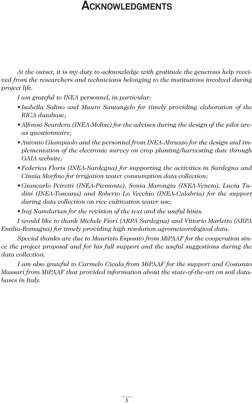 design of the pilot areas questionnaire; Antonio Giampaolo and the personnel from INEA-Abruzzo for the design and implementation of the electronic survey on crop planting/harvesting date through GAIA