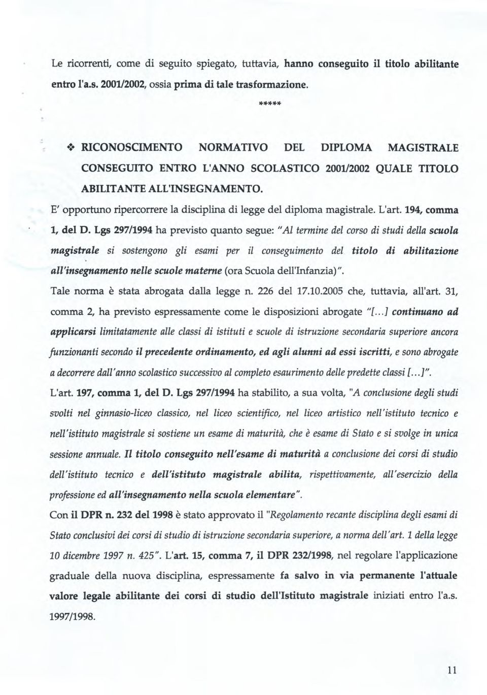 E' opportuno ripercorrere la disciplina di legge del diploma magistrale. Lart. 194, comma 1, del D.