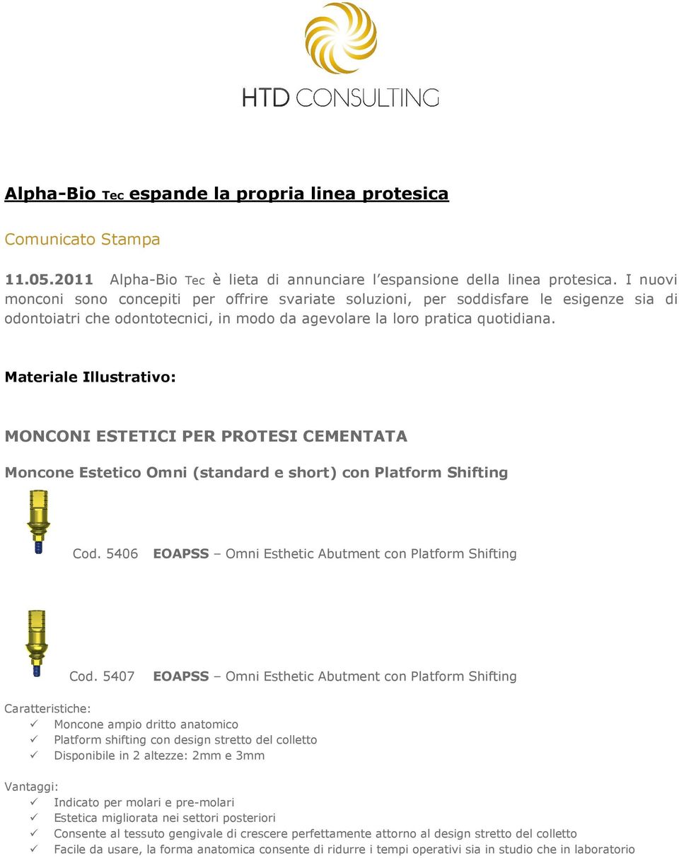 Materiale Illustrativo: MONCONI ESTETICI PER PROTESI CEMENTATA Moncone Estetico Omni (standard e short) con Platform Shifting Cod. 5406 EOAPSS Omni Esthetic Abutment con Platform Shifting Cod.