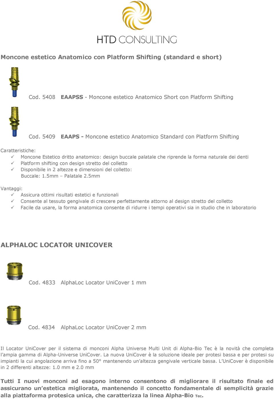 stretto del colletto Disponibile in 2 altezze e dimensioni del colletto: Buccale: 1.5mm Palatale 2.