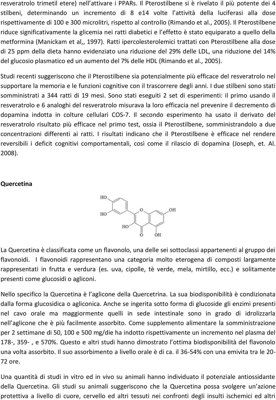 controllo (Rimando et al., 2005). Il Pterostilbene riduce significativamente la glicemia nei ratti diabetici e l effetto è stato equiparato a quello della metformina (Manickam et al,, 1997).