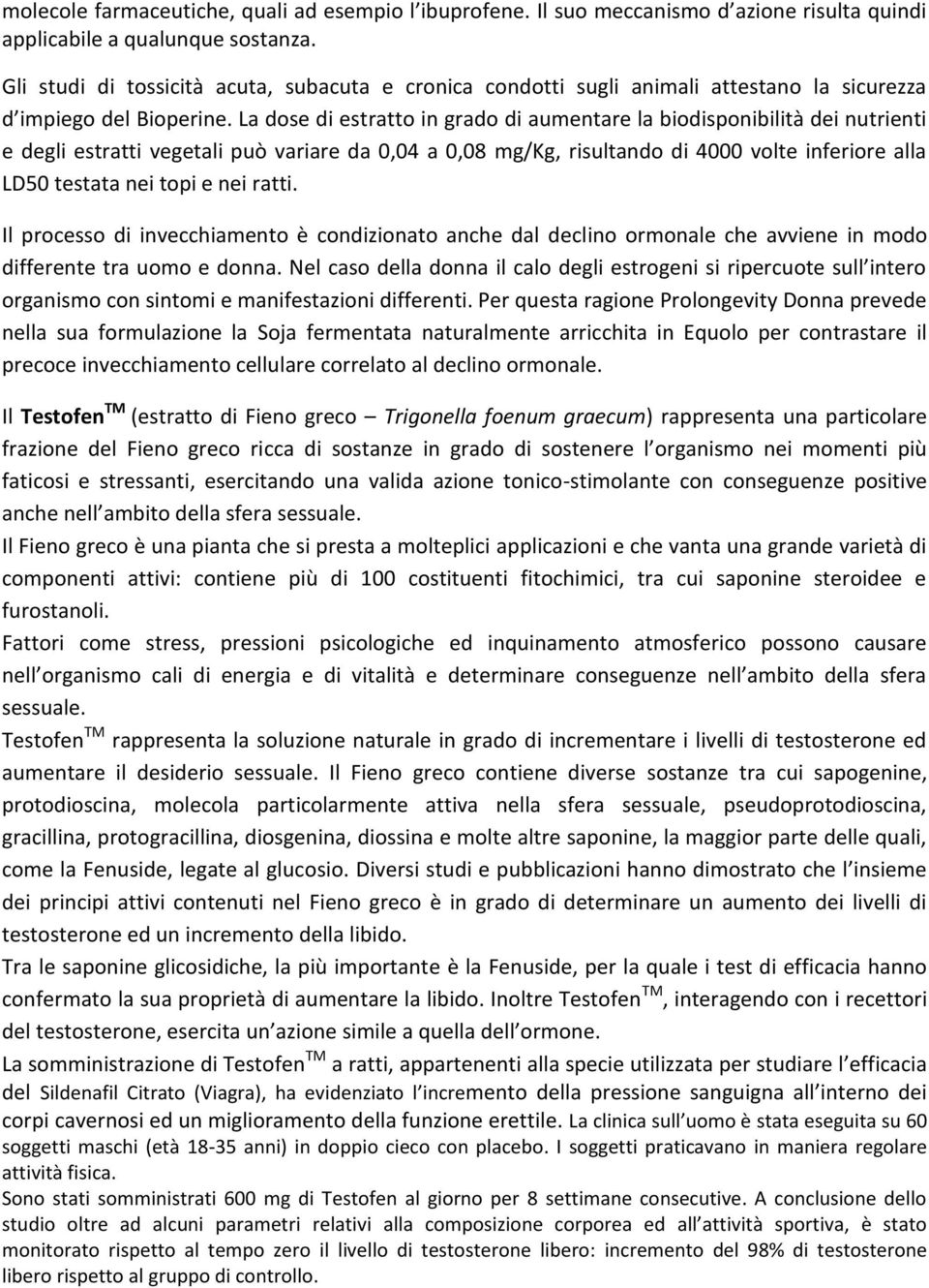 La dose di estratto in grado di aumentare la biodisponibilità dei nutrienti e degli estratti vegetali può variare da 0,04 a 0,08 mg/kg, risultando di 4000 volte inferiore alla LD50 testata nei topi e