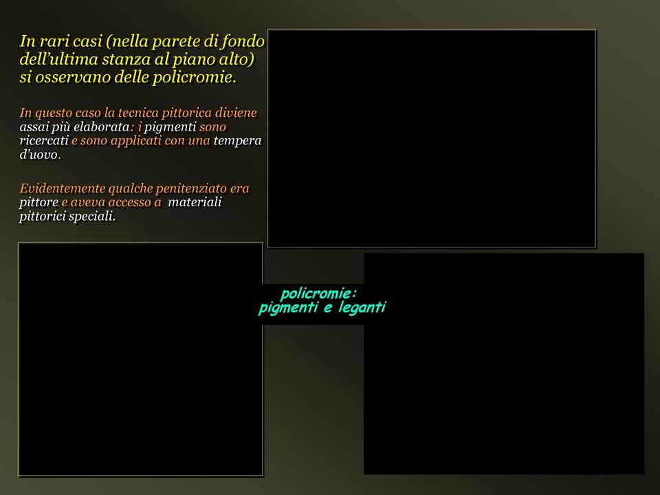 In questo caso la tecnica pittorica diviene assai più elaborata: i pigmenti sono
