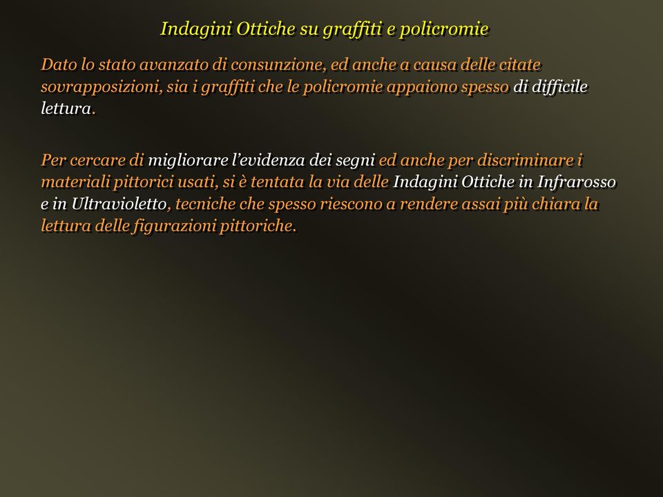 Per cercare di migliorare l evidenza dei segni ed anche per discriminare i materiali pittorici usati, si è tentata la