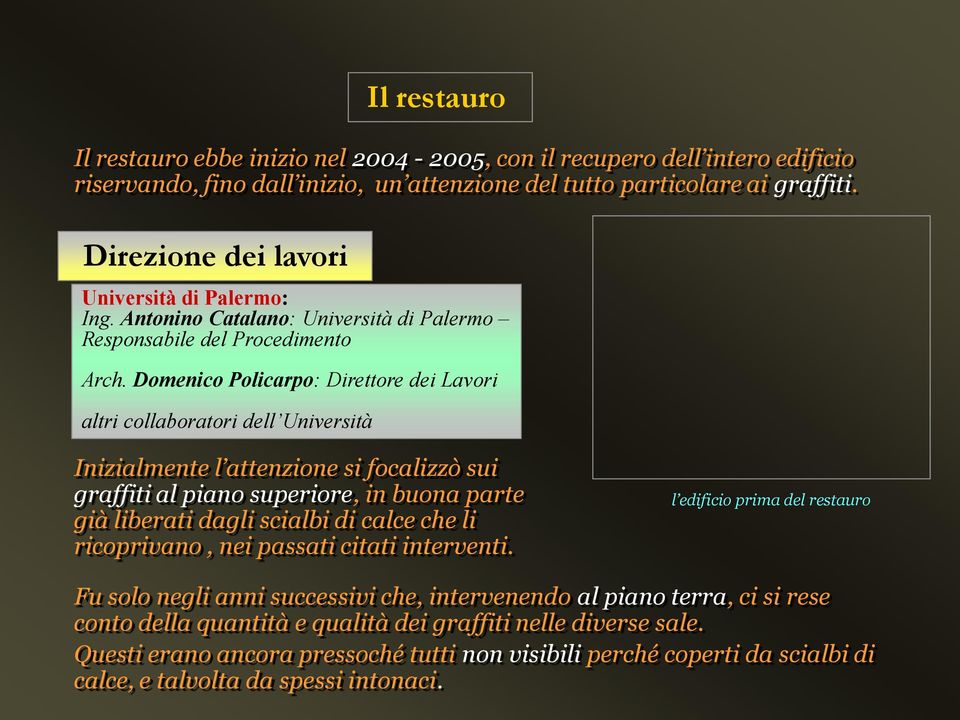 Domenico Policarpo: Direttore dei Lavori altri collaboratori dell Università Inizialmente l attenzione si focalizzò sui graffiti al piano superiore, in buona parte già liberati dagli scialbi di calce