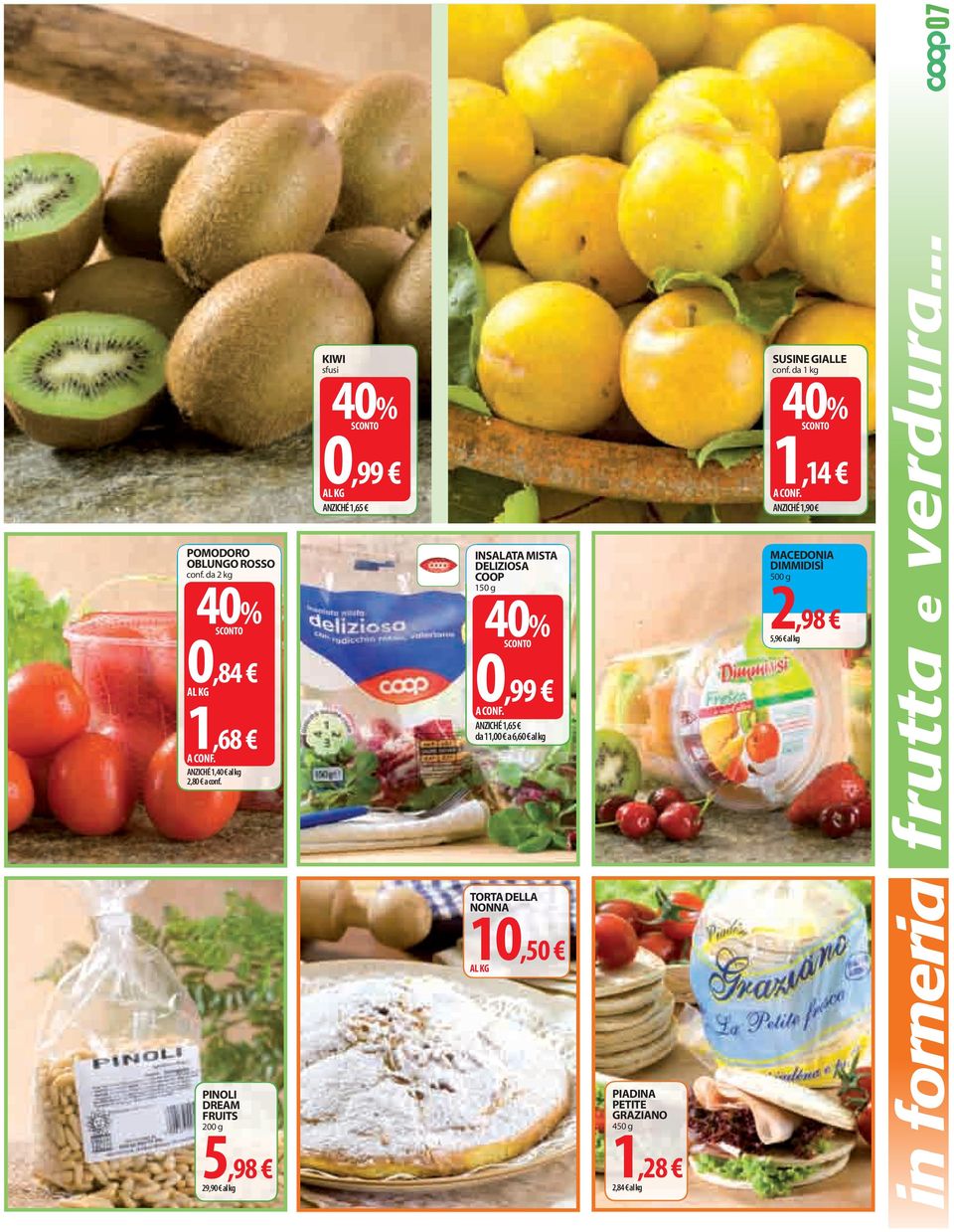 ANZICHÉ 1,65 da 11,00 a 6,60 al kg SUSINE GIALLE conf. da 1 kg 1,14 A CONF.