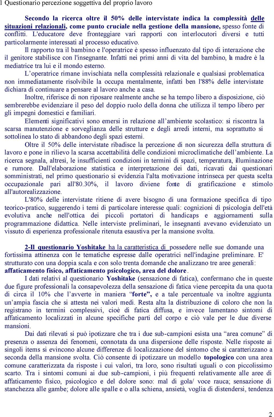 Il rapporto tra il bambino e l'operatrice è spesso influenzato dal tipo di interazione che il genitore stabilisce con l'insegnante.