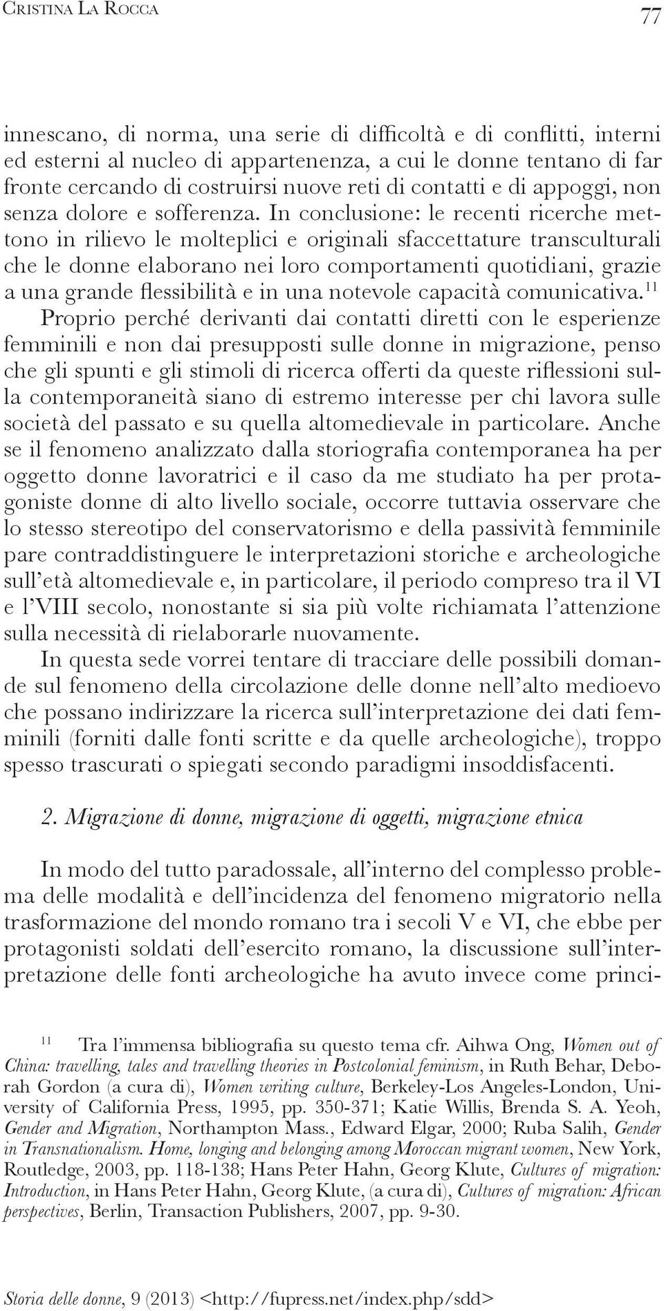 derivanti dai contatti diretti con le esperienze femminili e non dai presupposti sulle donne in migrazione, penso la contemporaneità siano di estremo interesse per chi lavora sulle società del