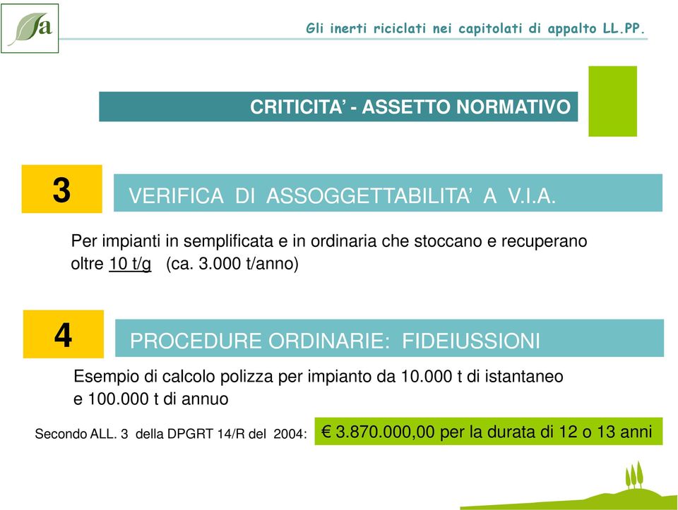 3.000 t/anno) 4 PROCEDURE ORDINARIE: FIDEIUSSIONI Esempio di calcolo polizza per impianto da 10.