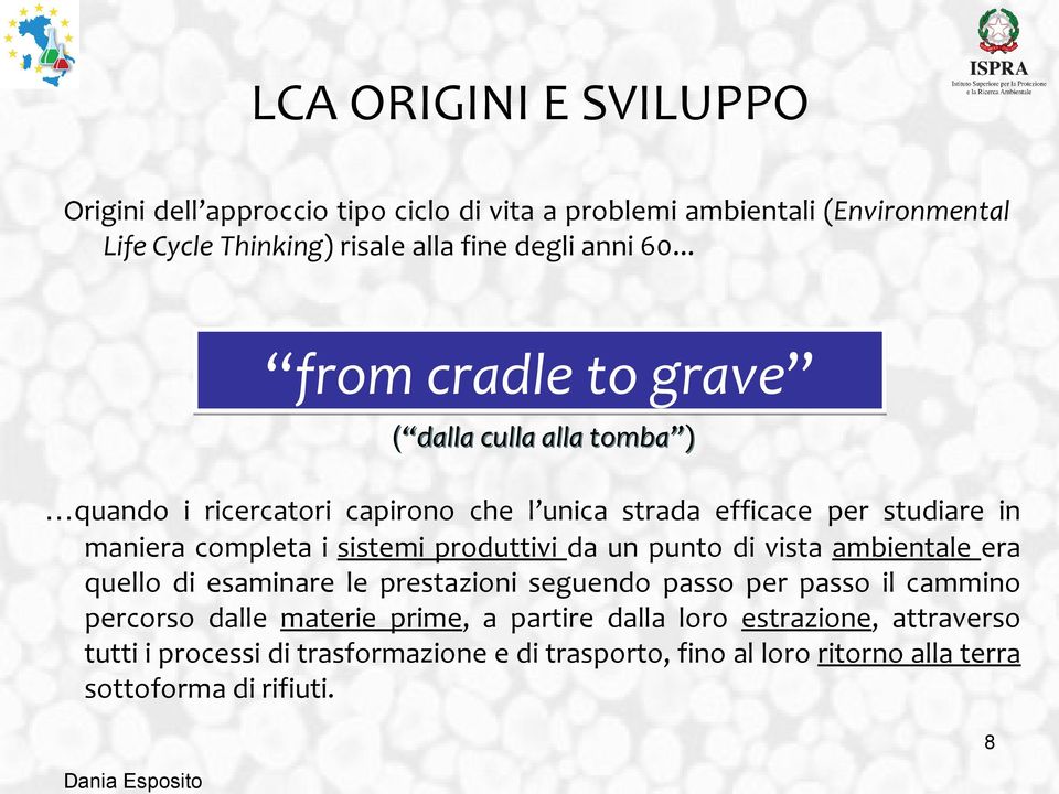 ..quando i ricercatori capirono che l unica strada efficace per studiare in maniera completa i sistemi produttivi da un punto di vista ambientale era