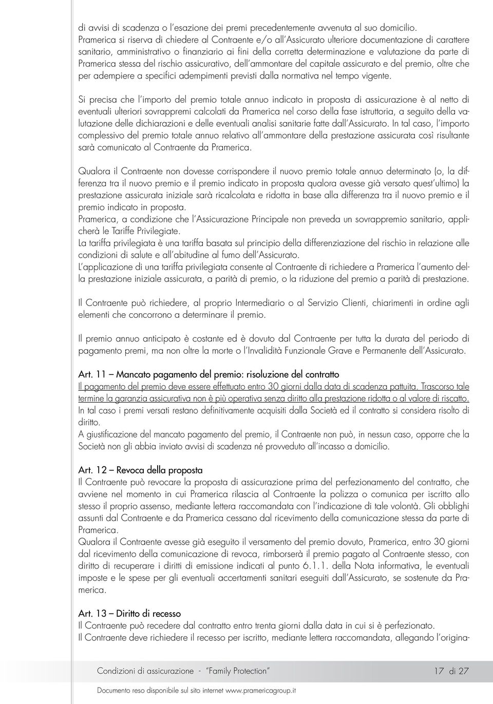 parte di Pramerica stessa del rischio assicurativo, dell ammontare del capitale assicurato e del premio, oltre che per adempiere a specifici adempimenti previsti dalla normativa nel tempo vigente.