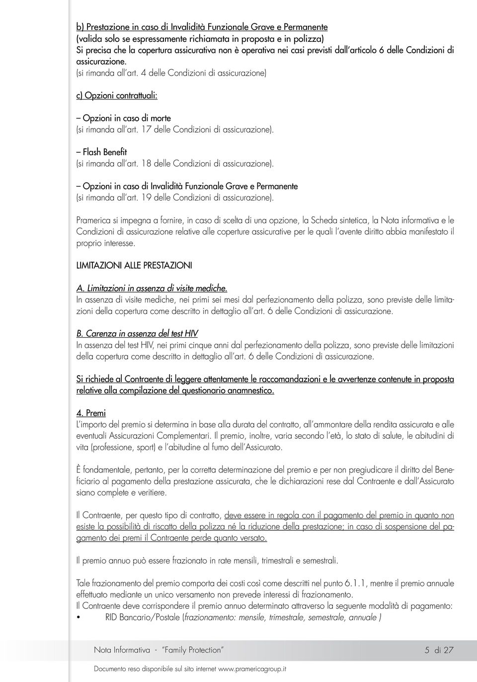 17 delle Condizioni di assicurazione). Flash Benefit (si rimanda all art. 18 delle Condizioni di assicurazione). Opzioni in caso di Invalidità Funzionale Grave e Permanente (si rimanda all art.