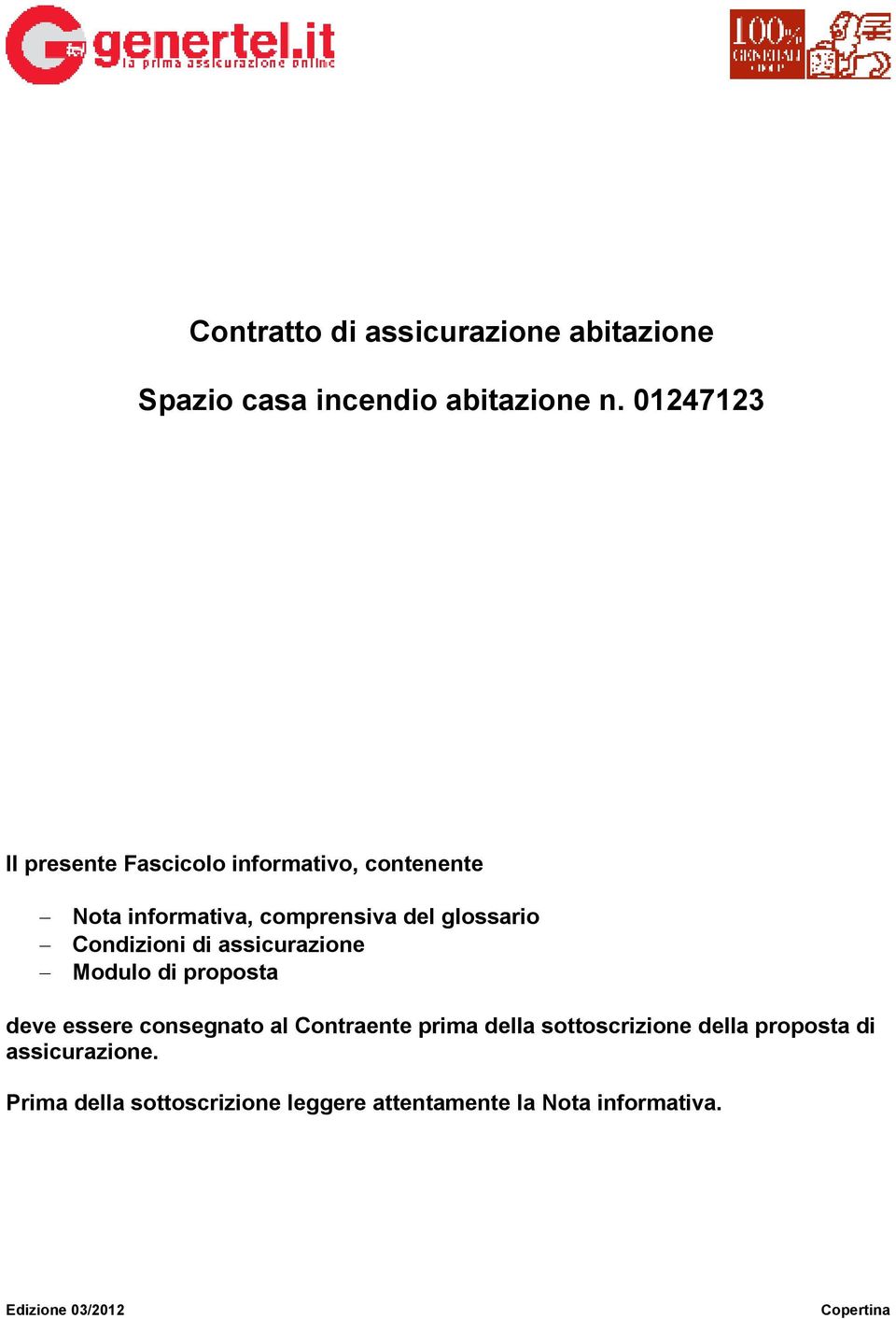 Condizioni di assicurazione Modulo di proposta deve essere consegnato al Contraente prima della