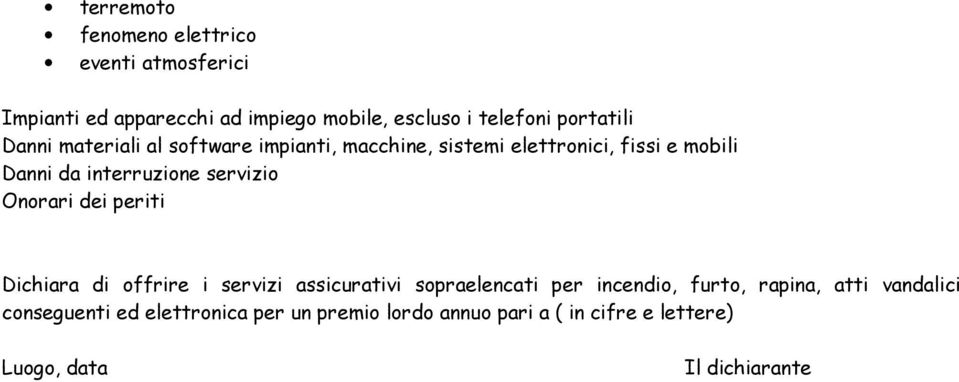 servizio Onorari dei periti Dichiara di offrire i servizi assicurativi sopraelencati per incendio, furto, rapina,