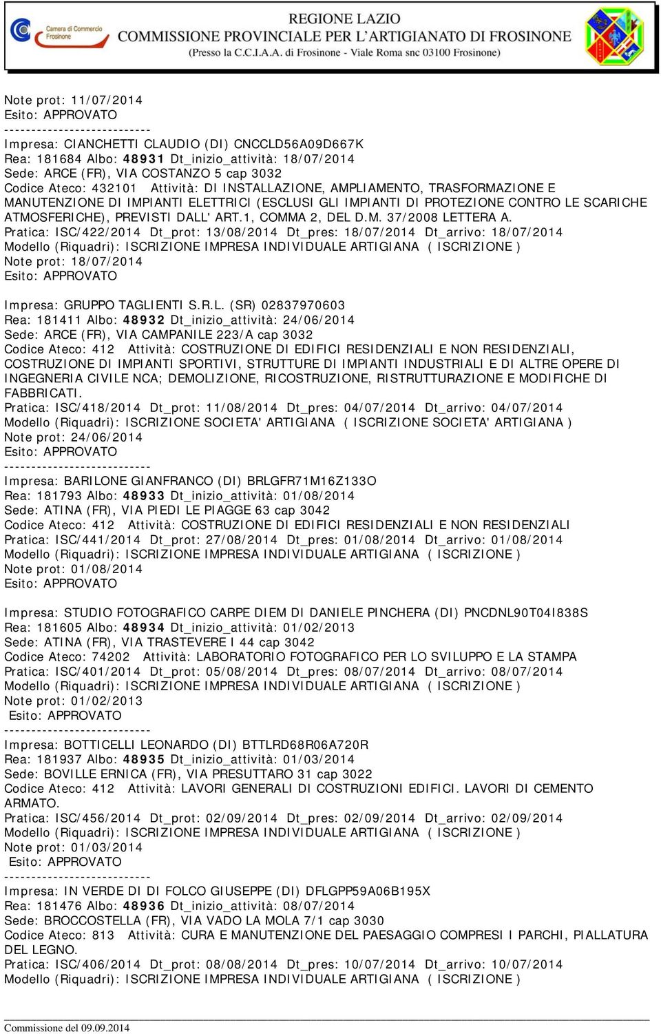 Pratica: ISC/422/2014 Dt_prot: 13/08/2014 Dt_pres: 18/07/2014 Dt_arrivo: 18/07/2014 Note prot: 18/07/2014 Impresa: GRUPPO TAGLI