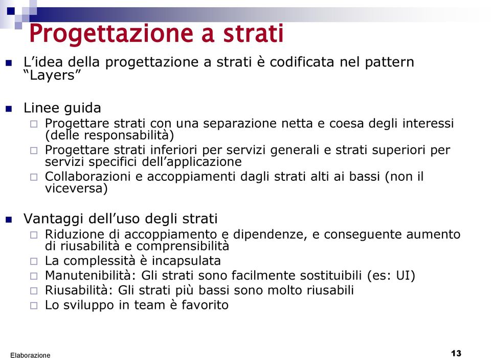 strati alti ai bassi (non il viceversa) Vantaggi dell uso degli strati Riduzione di accoppiamento e dipendenze, e conseguente aumento di riusabilità e comprensibilità La