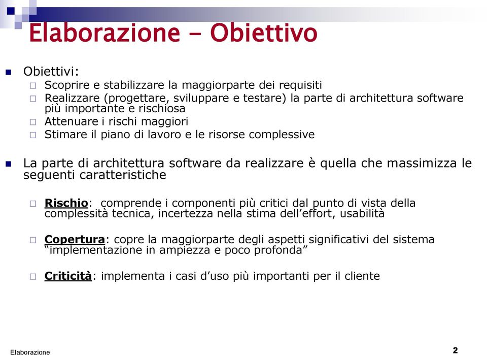 massimizza le seguenti caratteristiche Rischio: comprende i componenti più critici dal punto di vista della complessità tecnica, incertezza nella stima dell effort,