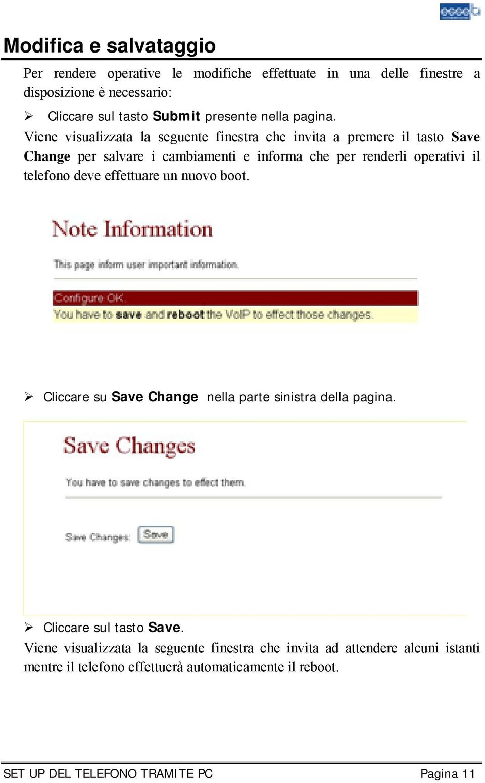 Viene visualizzata la seguente finestra che invita a premere il tasto Save Change per salvare i cambiamenti e informa che per renderli operativi il