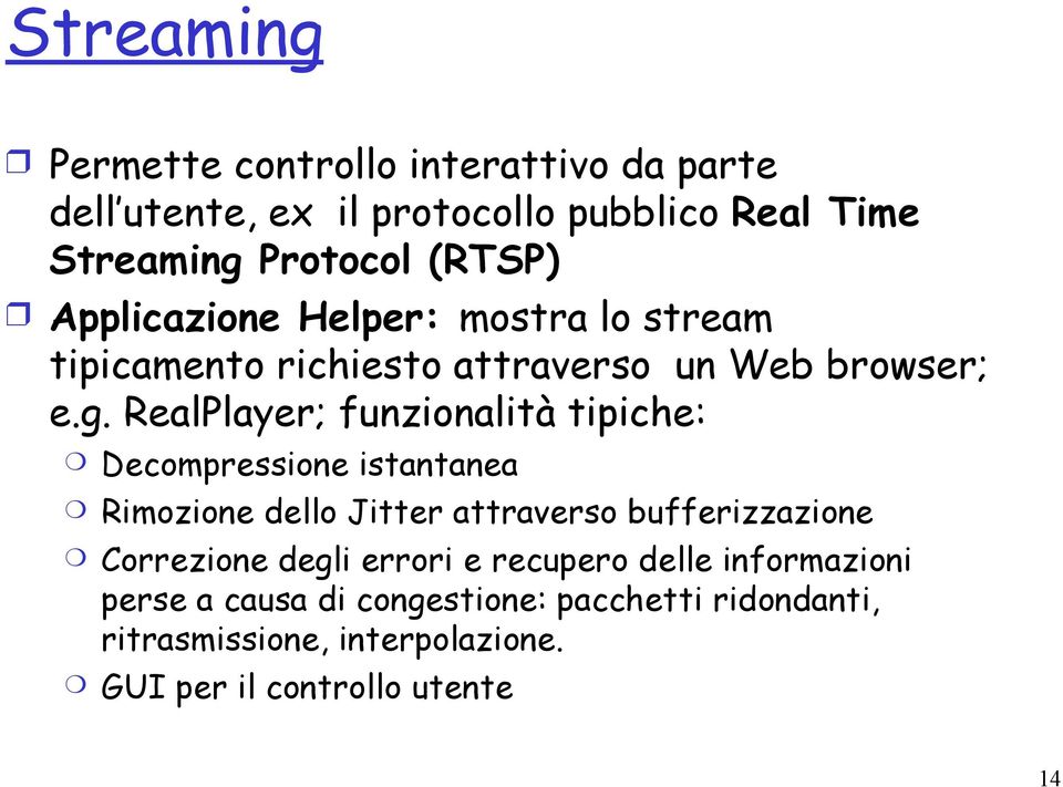 RealPlayer; funzionalità tipiche: Decompressione istantanea Rimozione dello Jitter attraverso bufferizzazione Correzione