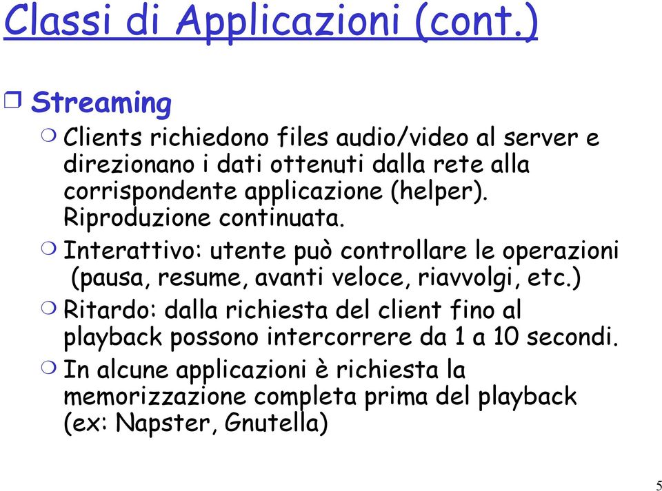 Interattivo: utente può controllare le operazioni (.