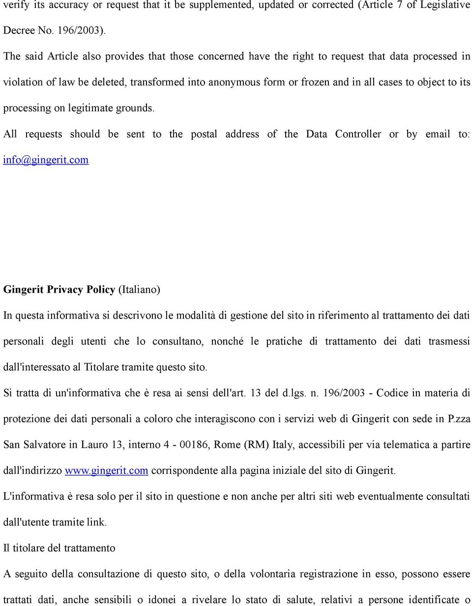 to its processing on legitimate grounds. All requests should be sent to the postal address of the Data Controller or by email to: info@gingerit.