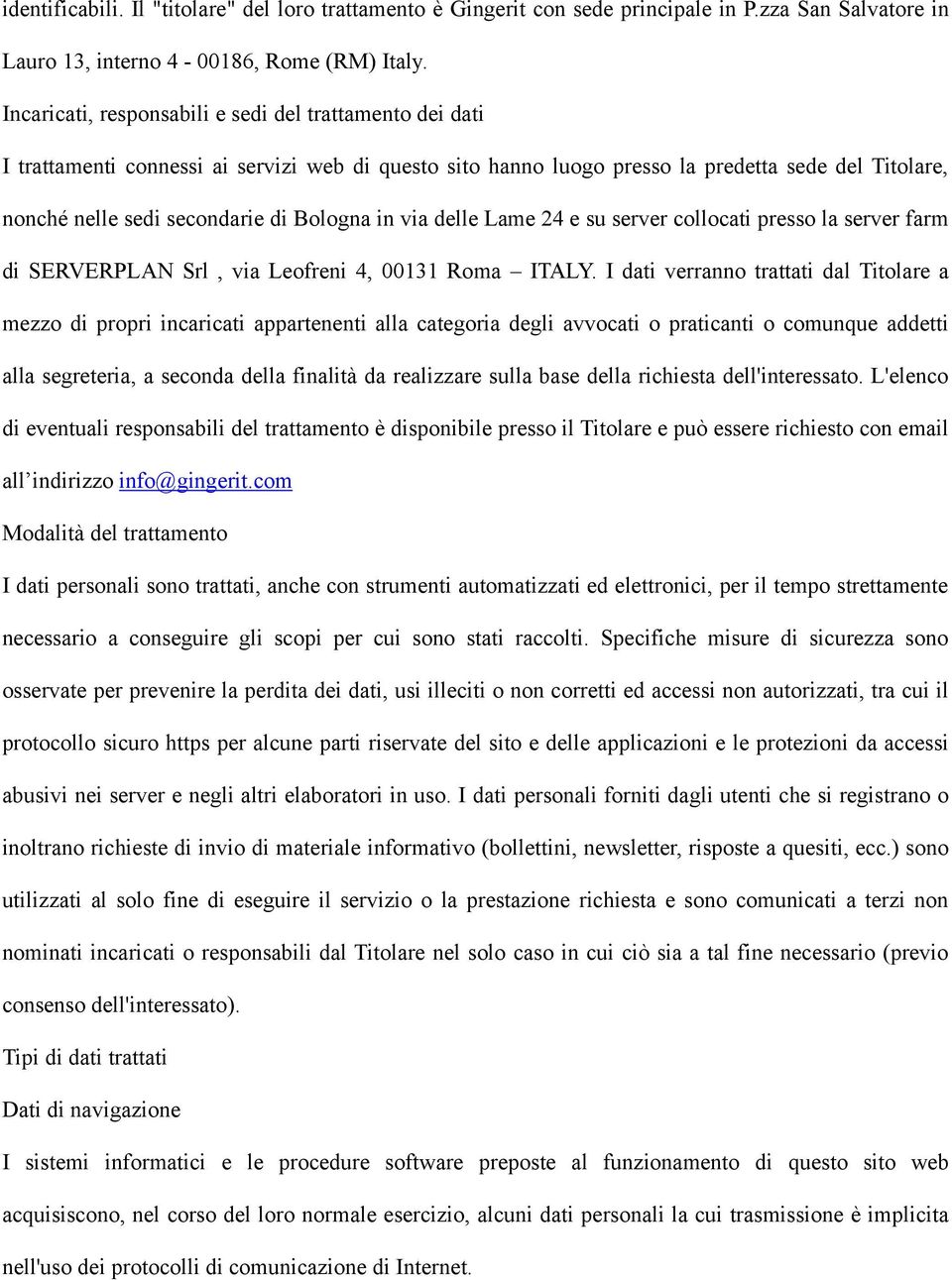 in via delle Lame 24 e su server collocati presso la server farm di SERVERPLAN Srl, via Leofreni 4, 00131 Roma ITALY.