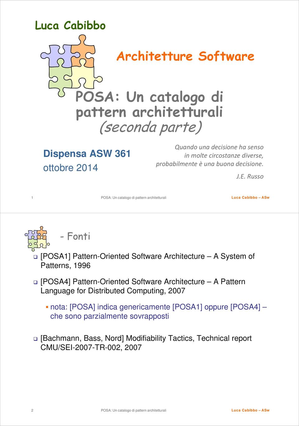 Russo 1 -Fonti [POSA1] Pattern-Oriented Software Architecture A System of Patterns, 1996 [POSA4] Pattern-Oriented Software Architecture A Pattern