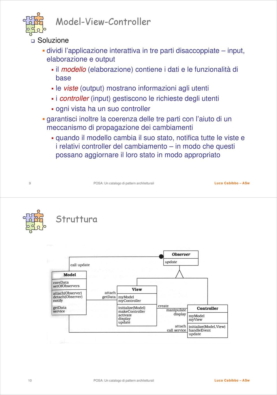 un suo controller garantisci inoltre la coerenza delle tre parti con l aiuto di un meccanismo di propagazione dei cambiamenti quando il modello cambia il suo