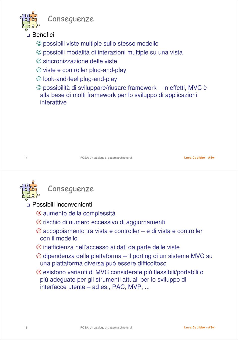 della complessità rischio di numero eccessivo di aggiornamenti accoppiamento tra vista e controller e di vista e controller con il modello inefficienza nell accesso ai dati da parte delle viste