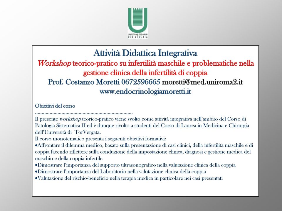 .. Il presente workshop teorico-pratico viene svolto come attività integrativa nell ambito del Corso di Patologia Sistematica II ed è dunque rivolto a studenti del Corso di Laurea in Medicina e