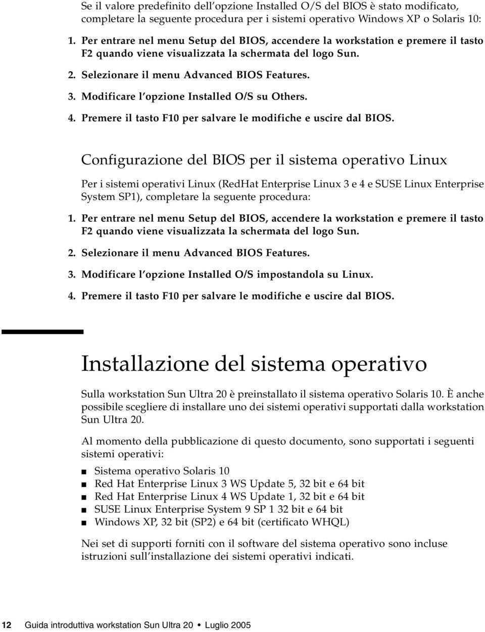 Modificare l opzione Installed O/S su Others. 4. Premere il tasto F10 per salvare le modifiche e uscire dal BIOS.