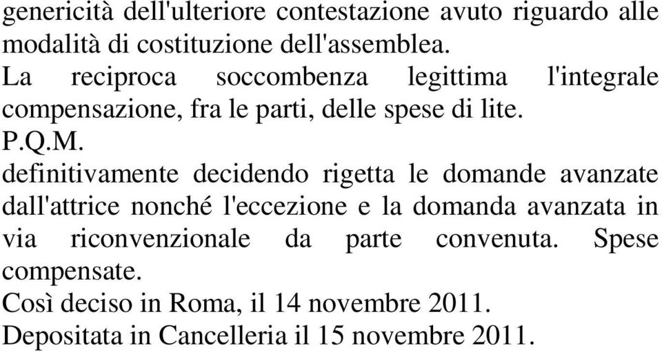 definitivamente decidendo rigetta le domande avanzate dall'attrice nonché l'eccezione e la domanda avanzata in via