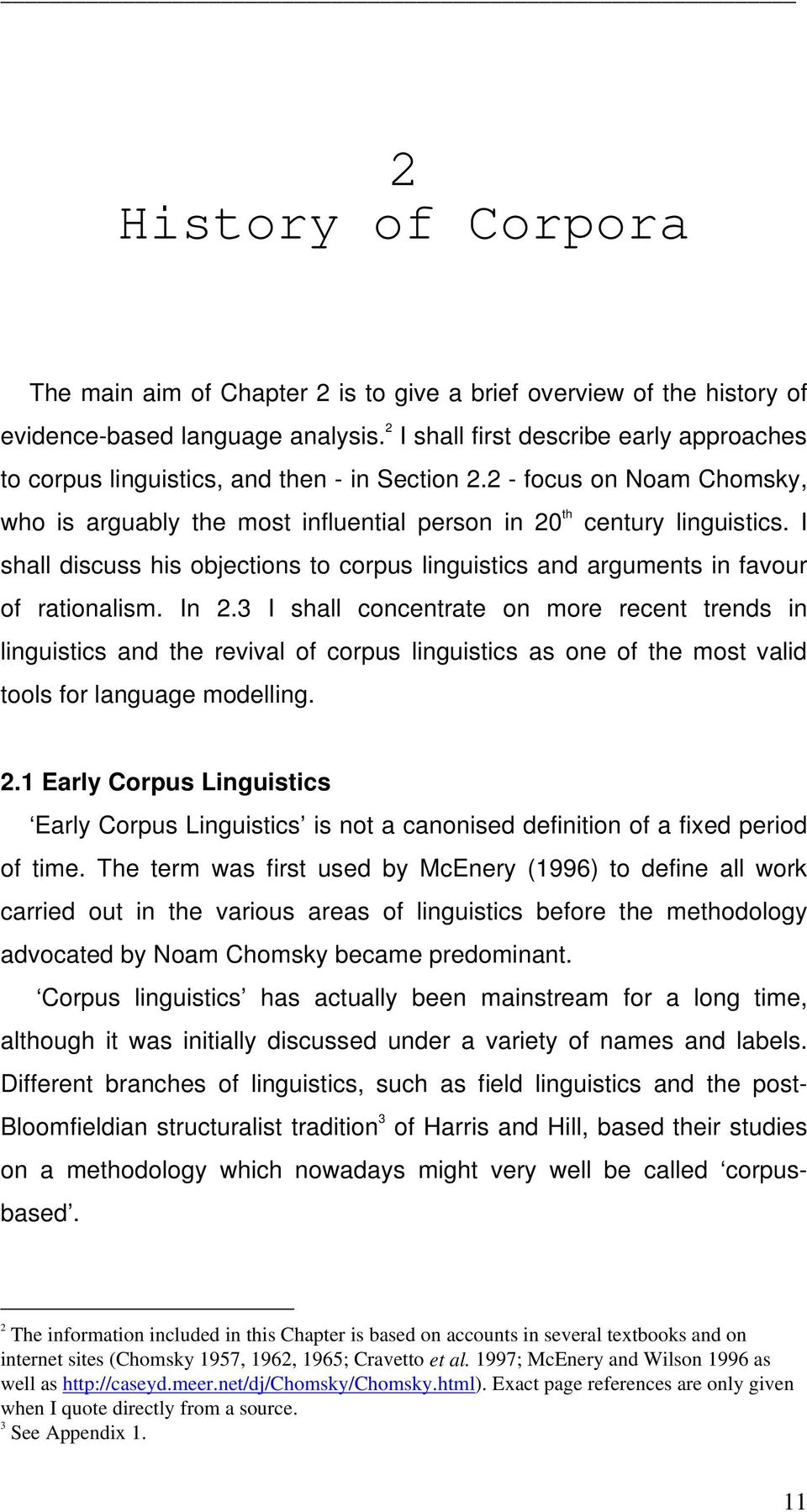 I shall discuss his objections to corpus linguistics and arguments in favour of rationalism. In 2.